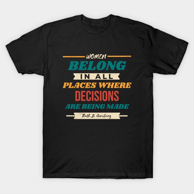 Women Belong In All Places Where Decisions Are Being Made RBG Quote T-Shirt by Zen Cosmos Official